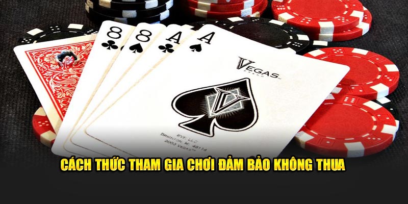 Cách thức tham gia chơi đảm bảo không thua