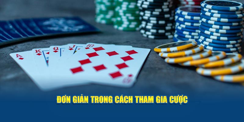 Đơn giản trong cách tham gia cược