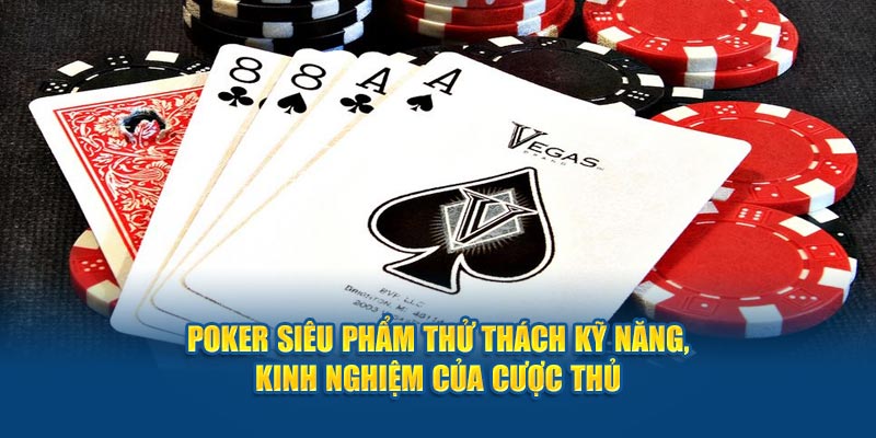 Poker Siêu Phẩm Thử Thách Kỹ Năng, Kinh Nghiệm Của Cược Thua