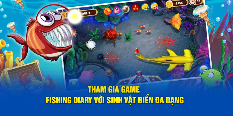 Tham gia game Fishing Diary với sinh vật biển đa dạng