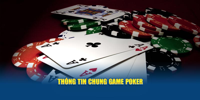 Thông tin chung game Poker