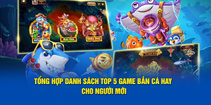 Tổng Hợp Danh Sách Top 5 Game Bắn Cá Hay Cho Người Mới